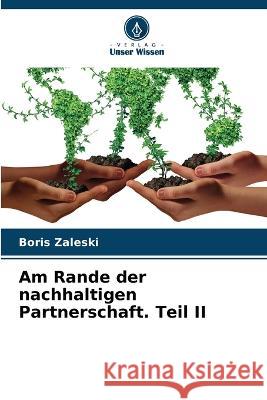 Am Rande der nachhaltigen Partnerschaft. Teil II Boris Zaleski 9786205323854 Verlag Unser Wissen - książka