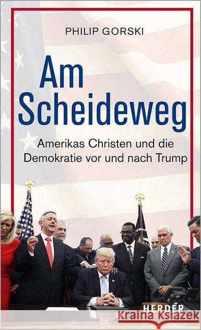 Am Scheideweg: Amerikas Christen Und Die Demokratie VOR Und Nach Trump Gorski, Philip 9783451388903 Verlag Herder - książka