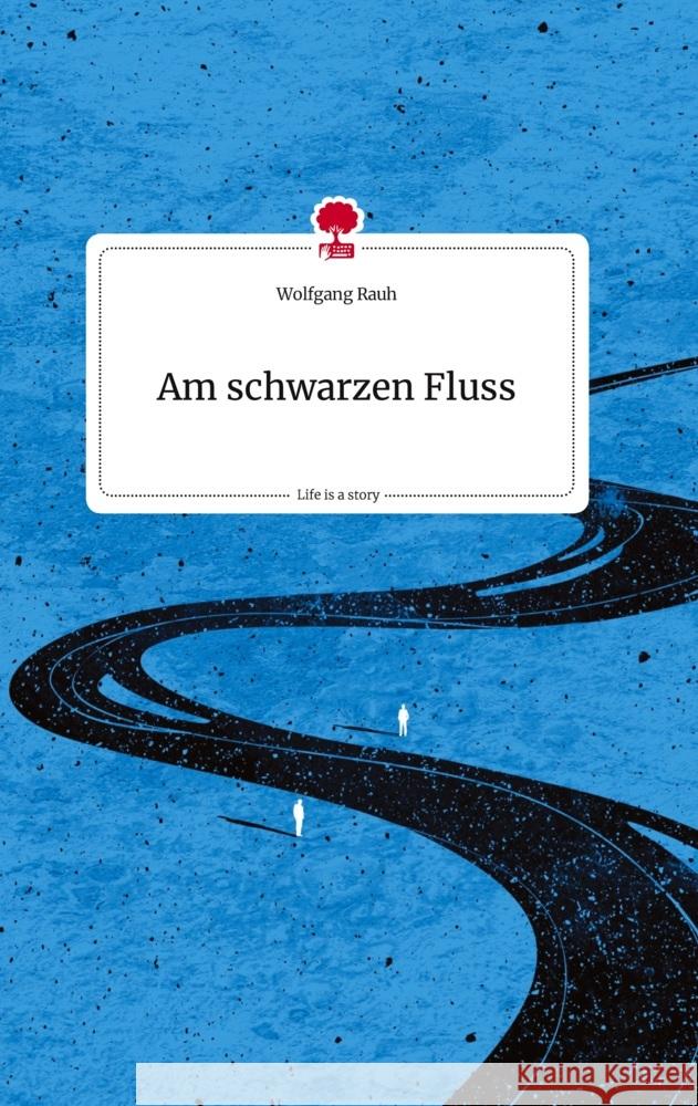 Am schwarzen Fluss. Life is a Story - story.one Rauh, Wolfgang 9783710807725 story.one publishing - książka