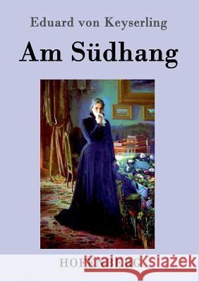 Am Südhang: Erzählung Eduard Von Keyserling 9783843073196 Hofenberg - książka