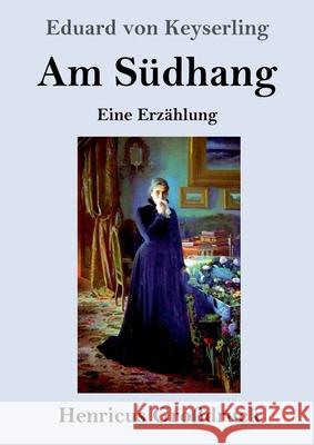 Am Südhang (Großdruck): Eine Erzählung Eduard Von Keyserling 9783847846659 Henricus - książka