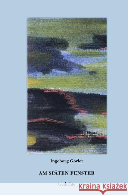 Am späten Fenster : Gedichte Görler, Ingeborg 9783745026191 epubli - książka