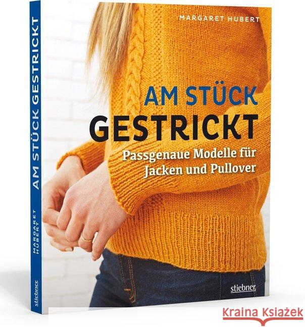 Am Stück gestrickt : Passgenaue Modelle für Jacken und Pullover Hubert, Margaret 9783830720621 Stiebner - książka