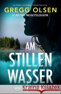 Am stillen Wasser: Ein Thriller voll atemberaubender Spannung Gregg Olsen Kerstin Fricke 9781837900947 Bookouture - książka
