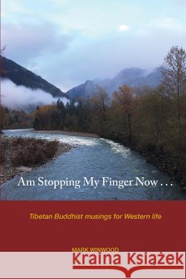 Am Stopping My Finger Now: Tibetan Buddhist musings for Western life Winwood, Mark S. 9780692724873 Not Avail - książka