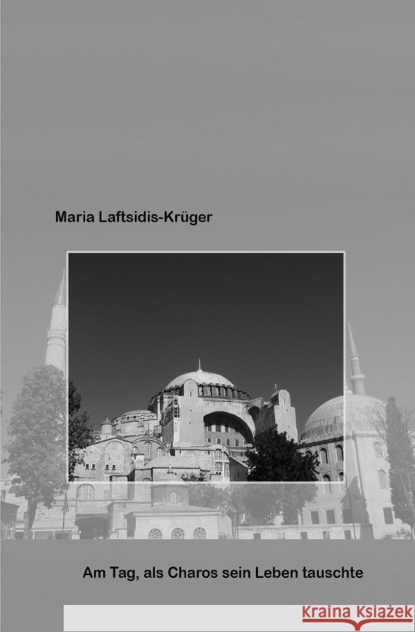 Am Tag, als Charos sein Leben tauschte. Laftsidis-Krüger, Maria 9783753123646 epubli - książka