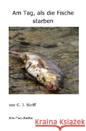 Am Tag, als die Fische starben Wolff, Gerhard 9783741855894 epubli - książka