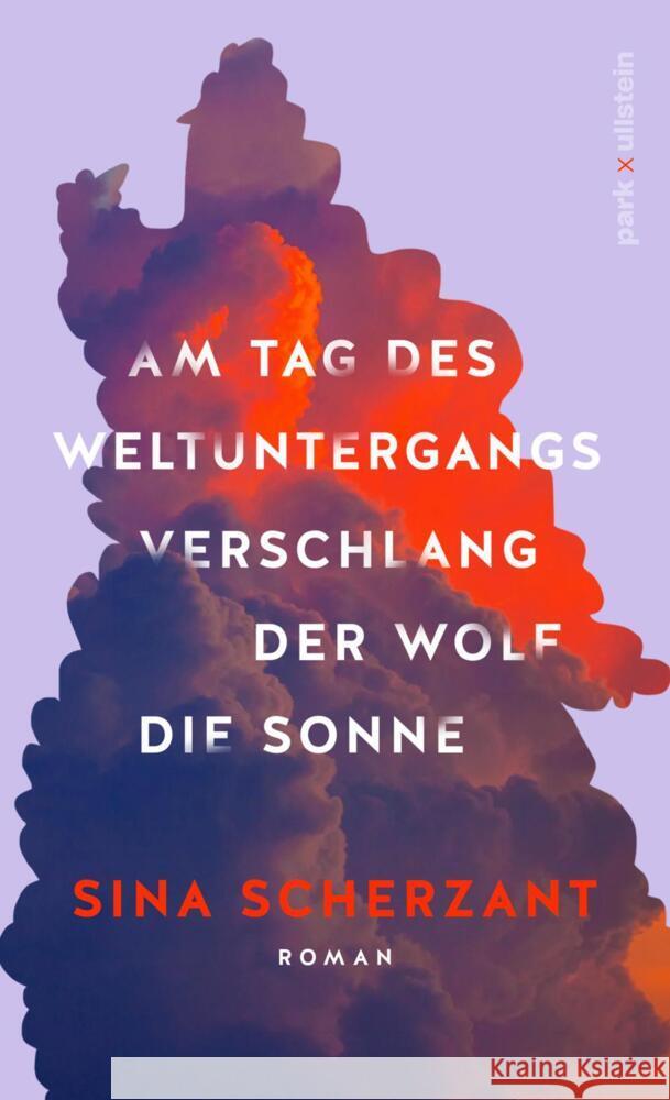 Am Tag des Weltuntergangs verschlang der Wolf die Sonne Scherzant, Sina 9783988160027 Park X Ullstein - książka