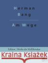 Am Wege Herman Bang, Redaktion Gröls-Verlag 9783966374255 Grols Verlag