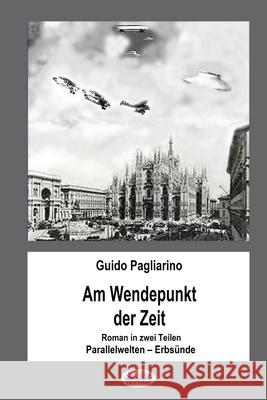 Am Wendepunkt der Zeit: Roman in zwei Teilen: Paralleluniversen - Erbsünde Guido Pagliarino, Birgit Elisabeth Horn 9788835418474 Tektime - książka