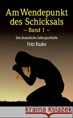 Am Wendepunkt des Schicksals: Eine dramatische Liebesgeschichte - Band 1 Fritz-Hermann Raabe 9783752620108 Books on Demand - książka