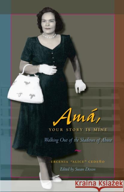 Amá, Your Story Is Mine: Walking Out of the Shadows of Abuse Cedeño, Ercenia Alice 9780292716575 University of Texas Press - książka