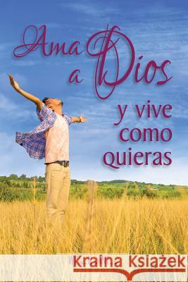 Ama a Dios y vive como quieras Santos, Wilson 9781530960446 Createspace Independent Publishing Platform - książka