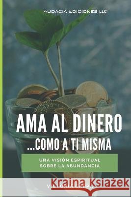 Ama al dinero: Como a ti misma Victoria Cappa 9798843207465 Independently Published - książka