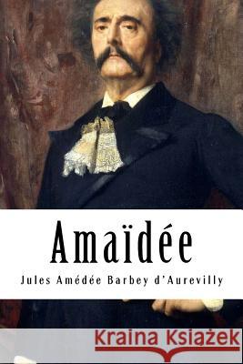 Amaïdée Barbey D'Aurevilly, Jules Amedee 9781717107947 Createspace Independent Publishing Platform - książka