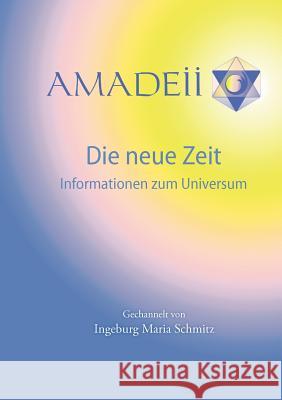 Amadeii - Die neue Zeit: Informationen zum Universum Schmitz, Ingeburg Maria 9783844853391 Books on Demand - książka