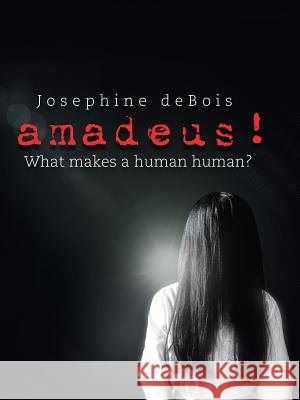 Amadeus!: What Makes a Human Human? Josephine Debois 9781496996244 Authorhouse - książka