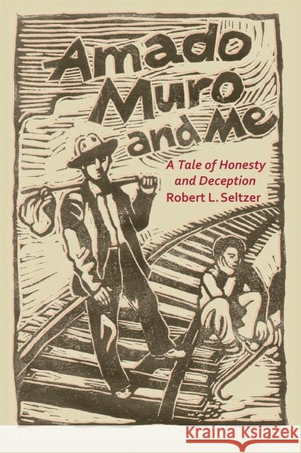 Amado Muro and Me: A Tale of Honesty and Deception Robert Seltzer 9780875656366 Texas A&M University Press - książka