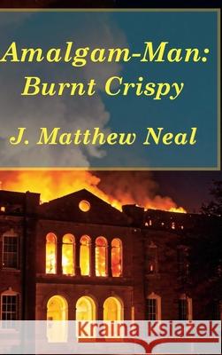 Amalgam-Man: Burnt Crispy J. Matthew Neal 9781734937268 Dunn Avenue Press - książka