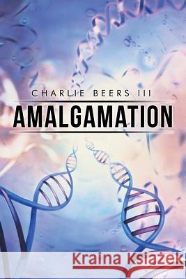 Amalgamation Charlie Beer 9781499059946 Xlibris Corporation - książka