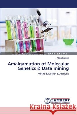 Amalgamation of Molecular Genetics & Data mining Kanwal, Attiya 9783659365980 LAP Lambert Academic Publishing - książka
