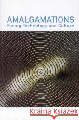 Amalgamations: Fusing Culture & Technology Susanne Lundin 9789189116078 Nordic Academic Press - książka
