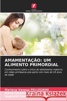 AMAMENTAÇÃO: UM ALIMENTO PRIMORDIAL PELLEGRINI, Mariana Vanesa, Talio, Maria Carolina, AVACA, Gagliardi Paola Antonella 9786208850692 Edições Nosso Conhecimento - książka