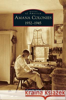 Amana Colonies: 1932-1945 Peter Hoehnle 9781531698058 History Press Library Editions - książka