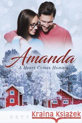 Amanda: A Heart Comes Home Betty Lowrey 9781088057926 Not Avail - książka