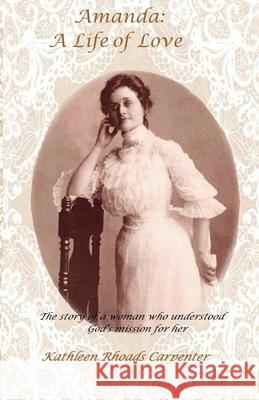 Amanda: A Life of Love Kathleen Rhoads Carpenter 9781973850373 Createspace Independent Publishing Platform - książka