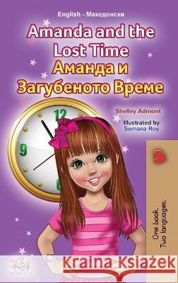Amanda and the Lost Time (English Macedonian Bilingual Book for Children) Shelley Admont Kidkiddos Books  9781525974380 Kidkiddos Books Ltd. - książka