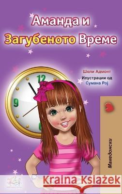 Amanda and the Lost Time (Macedonian Children's Book) Shelley Admont Kidkiddos Books  9781525974410 Kidkiddos Books Ltd. - książka