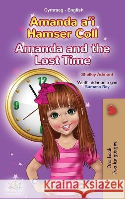 Amanda and the Lost Time (Welsh English Bilingual Book for Kids) Shelley Admont Kidkiddos Books  9781525974267 Kidkiddos Books Ltd. - książka