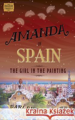 Amanda in Spain: The Girl in the Painting Volume 2 Foster, Darlene 9781926760551 ireadiwrite Publishing - książka