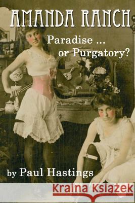 Amanda Ranch: Paradise ... or Purgatory? Paul Hastings 9781508543725 Createspace - książka