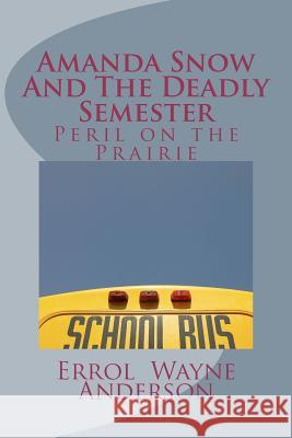 Amanda Snow and the Deadly Semester: Peril on the Prairie Errol Wayne Anderson 9781463505684 Createspace - książka