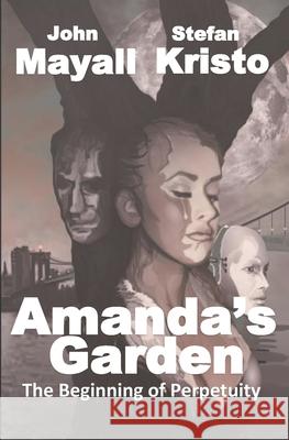 Amanda's Garden: The Beginning of Perpetuity John Mayall Stefan Kristo 9781658726641 Independently Published - książka