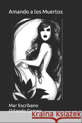 Amando a los Muertos Gomez, Orlando 9781534738225 Createspace Independent Publishing Platform - książka