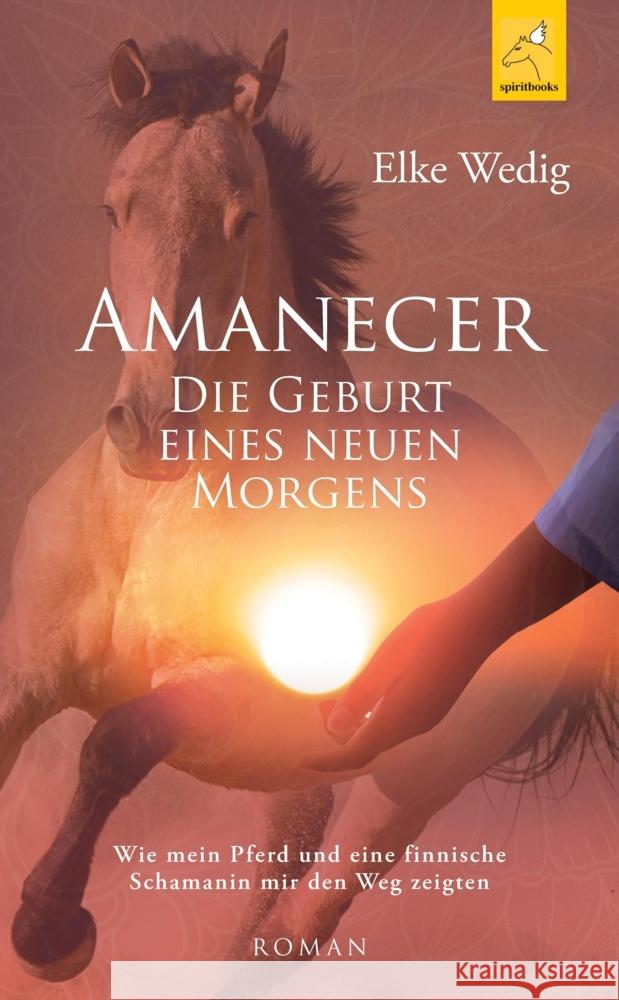 Amanecer · Die Geburt eines neuen Morgens Wedig, Elke 9783946435211 spiritbooks - książka