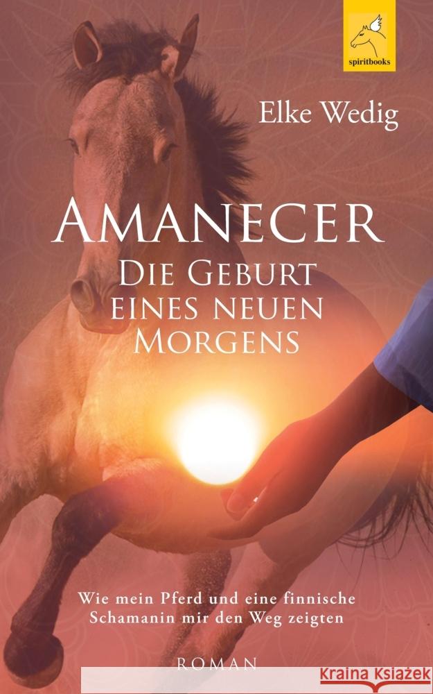Amanecer · Die Geburt eines neuen Morgens Wedig, Elke 9783946435259 spiritbooks - książka