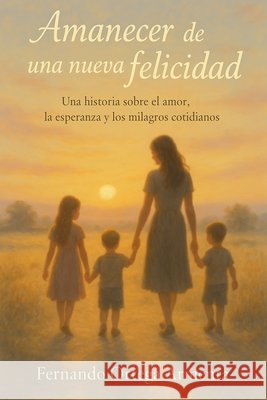 Amanecer de una Nueva Felicidad Ortega, Fernando 9798235362239 Fernando Ortega - książka