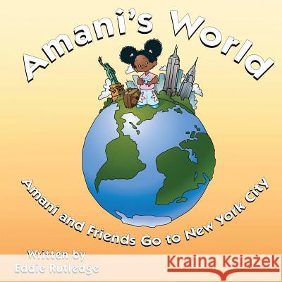 Amani's World: Amani and Friends Go to New York City Eddie M. Rutledge Paul E. Davis Brandi Iberia Austin 9781481019385 Createspace Independent Publishing Platform - książka