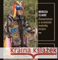 Šamanismus a archaické techniky extáze Mircea Eliade 9788025720820 Argo - książka