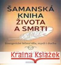 Šamanská kniha života a smrti Alberto Villoldo 9788076512085 Fontána - książka