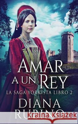 Amar a un Rey Diana Rubino Jos? Gregorio V?sque 9784824159458 Next Chapter - książka