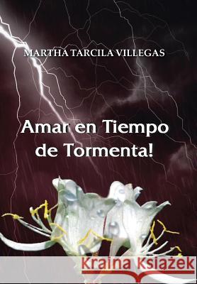 Amar en Tiempo de Tormenta! Villegas, Martha Tarcila 9781496953742 Authorhouse - książka