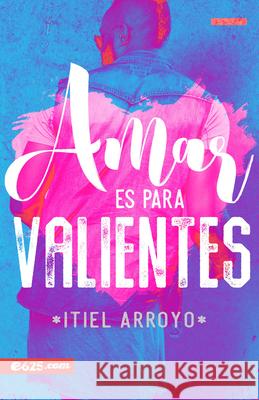 Amar Es Para Valientes Itiel Arroyo 9781946707178 E625 - książka