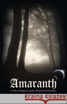 Amaranth - a Tale of Magical Lands, Wizards and Adventure John Kellett 9781477570449 CreateSpace - książka