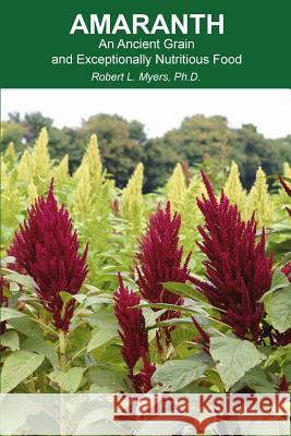 Amaranth: An Ancient Grain and Exceptionally Nutritious Food Robert L. Myers Katherine Lorenz Pete Noll 9780692161050 Not Avail - książka