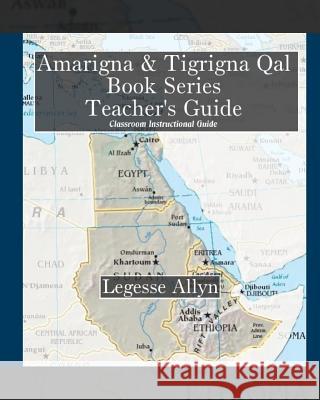 Amarigna & Tigrigna Qal Book Series Teacher's Guide: Classroom Teacher's Guide, Exercises, and Hieroglyph Key Legesse Allyn 9781449545499 Createspace - książka